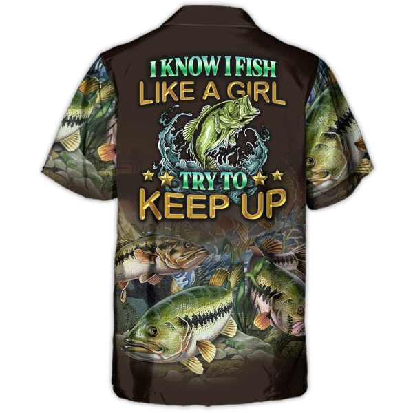 Fishing I Know I Fish Like A Girl Try To Keep Up - Hawaiian Shirt Jezsport.com