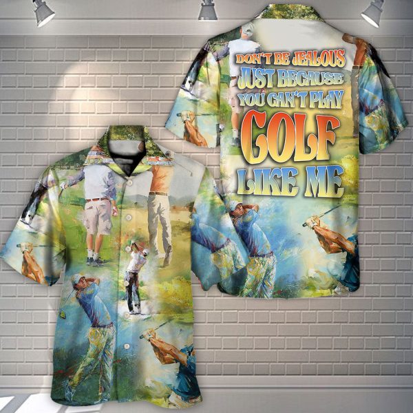 Because You Can't Play Golf Like Me - Hawaiian Shirt Jezsport.com