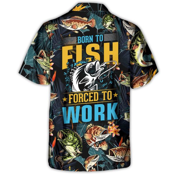 Fishing Born To Fish Forced To Work Tropical Vibe - Hawaiian Shirt Jezsport.com