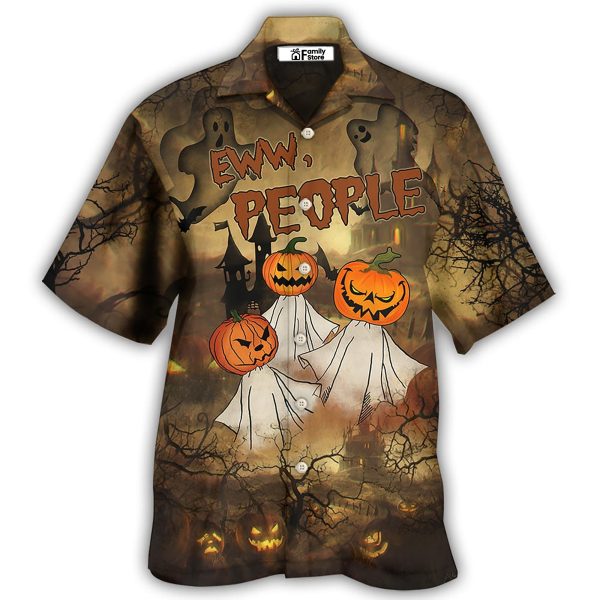 Halloween Eww People Pumpkin Ghost Halloween - Hawaiian Shirt Jezsport.com