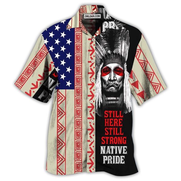 Native Pride Peaceful Forever Still Here - Hawaiian Shirt Jezsport.com