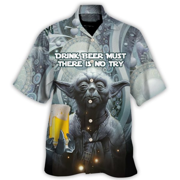 SW Yoda Drink Beer Must There Is No Try - Hawaiian Shirt Jezsport.com