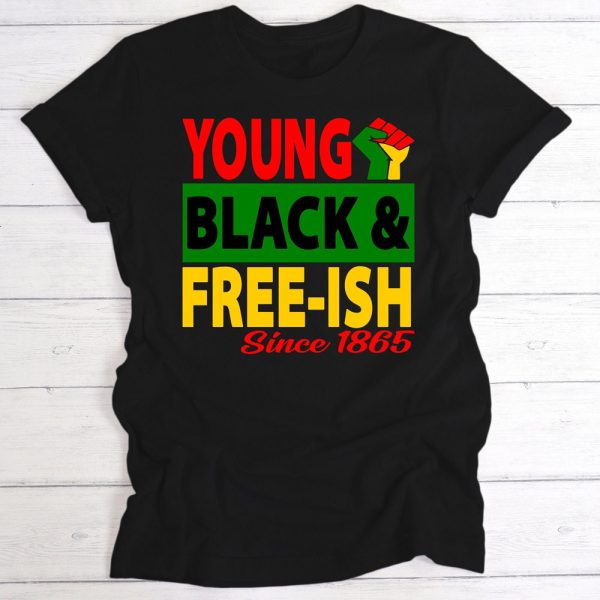 Juneteenth Shirt, Young Black Freeish Since 1865 T-Shirt, Black Lives Matter Shirt, Black History Month Shirt, Black Independence Day Shirt Jezsport.com