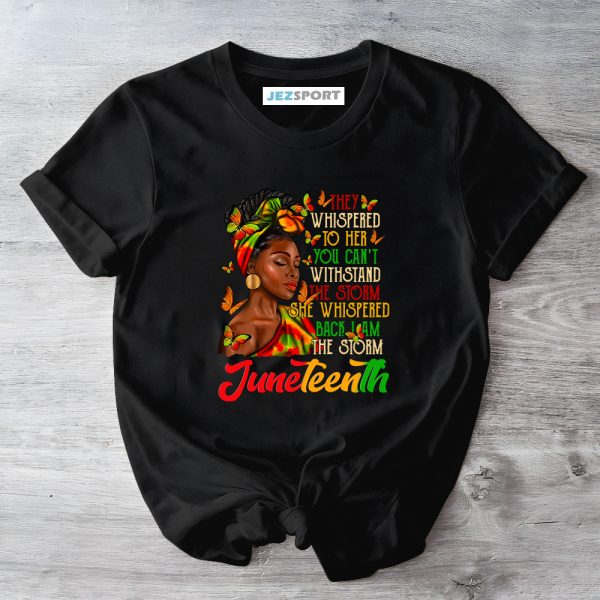 Juneteenth 1865 Shirt, Black Girl Shirt, They Whispered To Her You Can't Withstand The Storm Shirt, Black History Month, Black Independence Day Shirt Jezsport.com