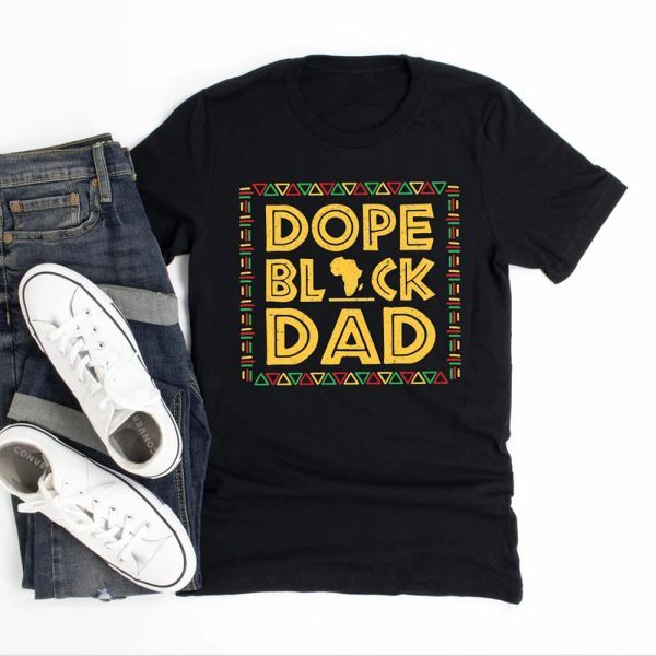 Dope Black Father Shirt, Black Dad Shirt, Dope Black Dad Shirt, African American Father Shirt, Gifts For Father, Father's Day Shirt Jezsport.com