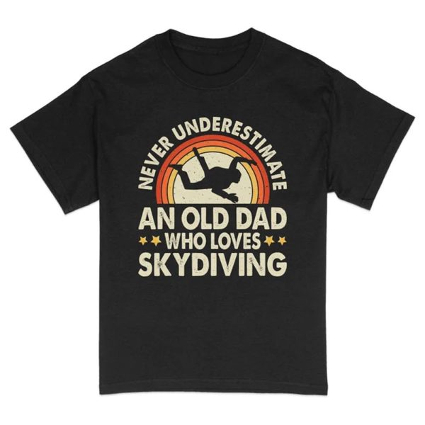 Funny Dad Shirt, Skydiving Dad, Never Underestimate An Old Man Who Loves Skydiving Shirt, Gifts For Dad, Gifts For Father, Father's Day Shirt Jezsport.com