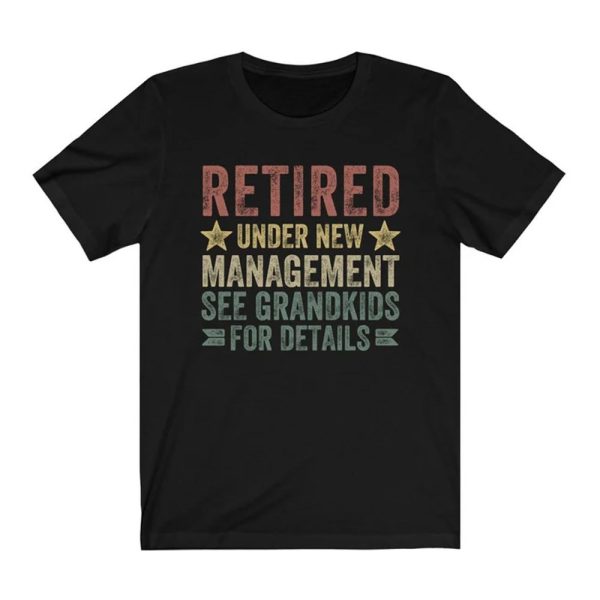 Funny Dad Shirt, Retired Under New Management See Grandkids for Details T-Shirt, Gifts For Dad, Gifts For Father, Father's Day Shirt Jezsport.com