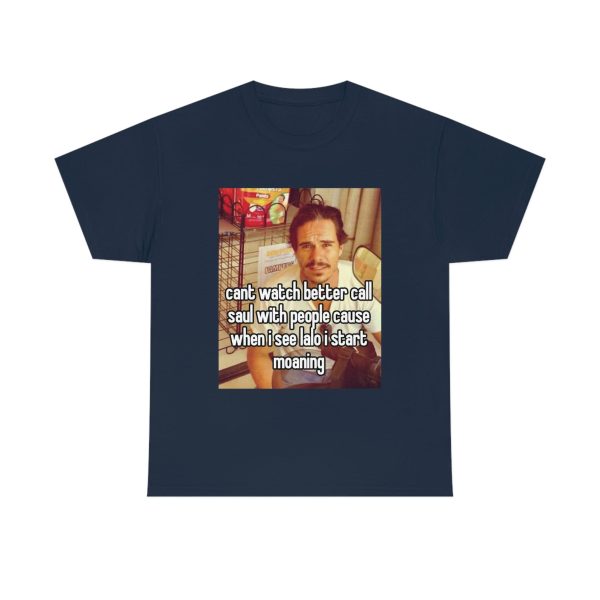 Funny Shirt For Women, Shirt For Men, Funny Meme Tee, Cant Watch Better Call Saul With People Cause When I See Lalo I Start Moaning T-shirt, Navy Jezsport.com