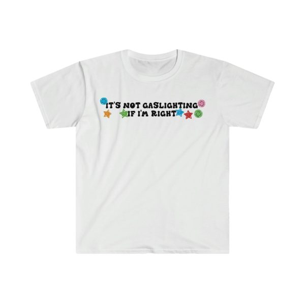 Funny Shirt For Girl, Funny Shirt For Men , Meme Shirt For Men, Meme Shirt For Girl, It's Not Gaslighting if I'm Right T-Shirt, White Jezsport.com