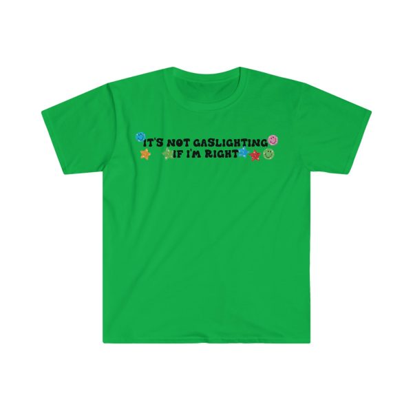 Funny Shirt For Girl, Funny Shirt For Men , Meme Shirt For Men, Meme Shirt For Girl, It's Not Gaslighting if I'm Right T-Shirt, Irish Green Jezsport.com