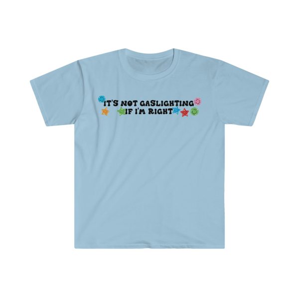 Funny Shirt For Girl, Funny Shirt For Men , Meme Shirt For Men, Meme Shirt For Girl, It's Not Gaslighting if I'm Right T-Shirt, Light Blue Jezsport.com