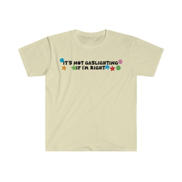 Funny Shirt For Girl, Funny Shirt For Men , Meme Shirt For Men, Meme Shirt For Girl, It's Not Gaslighting if I'm Right T-Shirt, Sand Jezsport.com