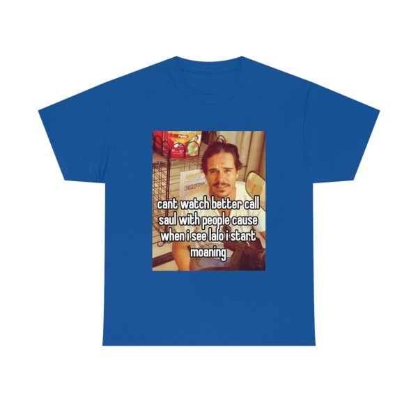 Funny Shirt For Women, Shirt For Men Funny Meme Tee, Cant Watch Better Call Saul With People Cause When I See Lalo I Start Moaning T-shirt, Royal Blue Jezsport.com