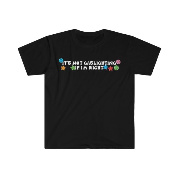 Funny Shirt For Girl, Funny Shirt For Men , Meme Shirt For Men, Meme Shirt For Girl, It's Not Gaslighting if I'm Right T-Shirt, Black Jezsport.com