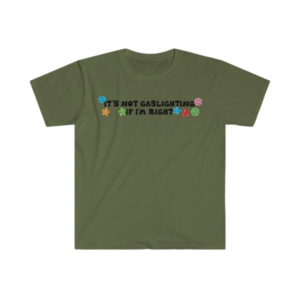 Funny Shirt For Girl, Funny Shirt For Men , Meme Shirt For Men, Meme Shirt For Girl, It's Not Gaslighting if I'm Right T-Shirt, Military Green Jezsport.com