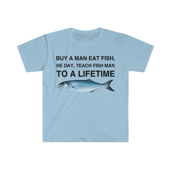 Funny Shirt For Girl, Funny Shirt For Men , Meme Shirt For Men, Buy a Man Eat Fish, He Day, Teach Fish Man, To A Lifetime T-Shirt, Carolina Blue Jezsport.com