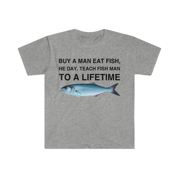 Funny Shirt For Girl, Funny Shirt For Men , Meme Shirt For Men, Buy a Man Eat Fish, He Day, Teach Fish Man, To A Lifetime T-Shirt, Sport Grey Jezsport.com