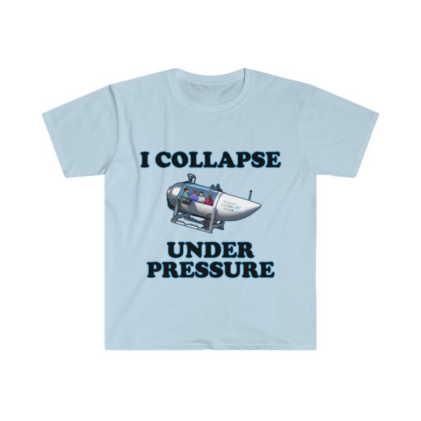 Funny Shirt For Girl, Funny Shirt For Men , Meme Shirt For Men, Meme Shirt For Girl, I Collapse Under Pressure Dark Humor T-Shirt, Light Blue Jezsport.com