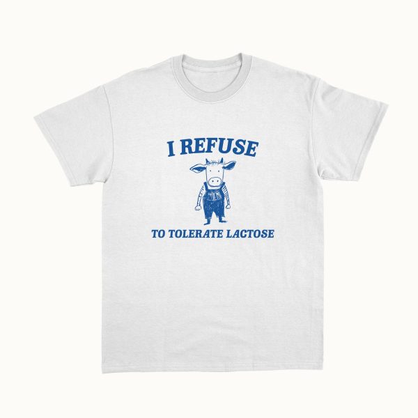 Funny Shirt For Girl, Funny Shirt For Men, Meme Shirt For Men, Meme Shirt For Girl, I Refuse To Tolerate Lactose T-Shirt, White Jezsport.com