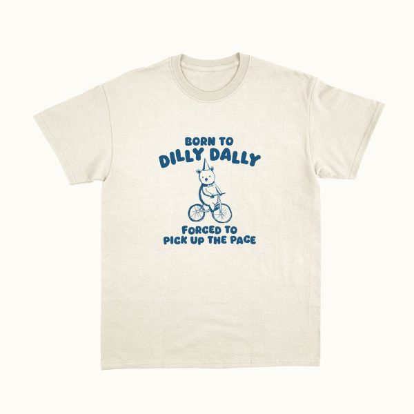 Funny Shirt For Girl, Funny Shirt For Men, Meme Shirt For Men, Meme Shirt For Girl, Born To Dilly Dally T-Shirt, Sand Jezsport.com