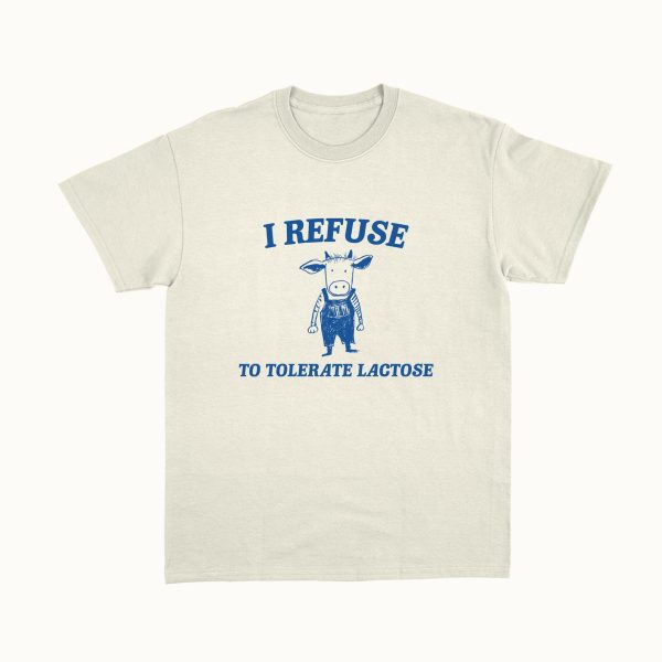 Funny Shirt For Girl, Funny Shirt For Men, Meme Shirt For Men, Meme Shirt For Girl, I Refuse To Tolerate Lactose T-Shirt, Sand Jezsport.com