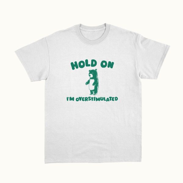 Funny Shirt For Girl, Funny Shirt For Men, Meme Shirt For Men, Meme Shirt For Girl, Hold On I'm Overstimulated T-Shirt, White Jezsport.com