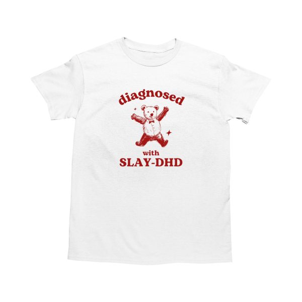 Funny Shirt For Girl, Meme Shirt For Girl, Meme Shirt For Men, Diagnosed With Slay-DHD, Funny ADHD Shirt, Bear T-Shirt, White Jezsport.com