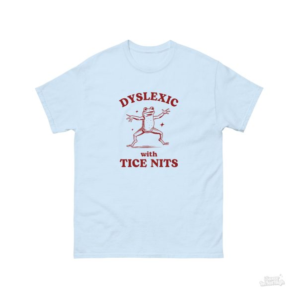 Funny Shirt For Women, Meme Shirt For Girl, Meme Shirt For Men, Dyslexic With Tice Nits, Funny Dyslexia Shirt, Frog T-Shirt, Light Blue Jezsport.com