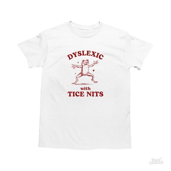 Funny Shirt For Women, Meme Shirt For Girl, Meme Shirt For Men, Dyslexic With Tice Nits, Funny Dyslexia Shirt, Frog T-Shirt, White Jezsport.com