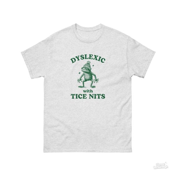 Funny Shirt For Women, Meme Shirt For Girl, Meme Shirt For Men, Dyslexic With Tice Nits, Funny Dyslexia Shirt, Frog T-Shirt, Ash Grey Jezsport.com