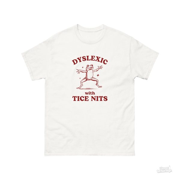 Funny Shirt For Women, Meme Shirt For Girl, Meme Shirt For Men, Dyslexic With Tice Nits, Funny Dyslexia Shirt, Frog T-Shirt, Natural Jezsport.com