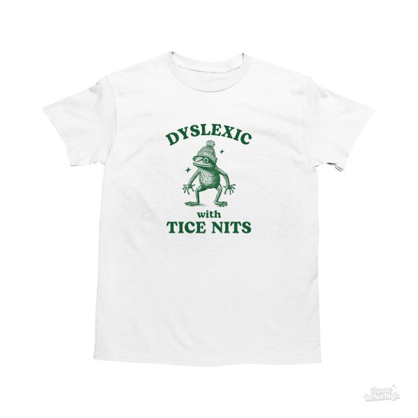 Funny Shirt For Women, Meme Shirt For Girl, Meme Shirt For Men, Dyslexic With Tice Nits, Funny Dyslexia Shirt, Frog T-Shirt, White Jezsport.com