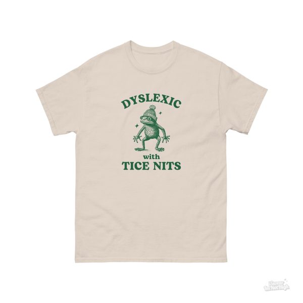 Funny Shirt For Women, Meme Shirt For Girl, Meme Shirt For Men, Dyslexic With Tice Nits, Funny Dyslexia Shirt, Frog T-Shirt, Sand Jezsport.com