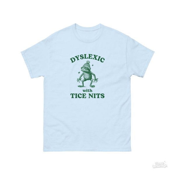 Funny Shirt For Women, Meme Shirt For Girl, Meme Shirt For Men, Dyslexic With Tice Nits, Funny Dyslexia Shirt, Frog T-Shirt, Light Blue Jezsport.com