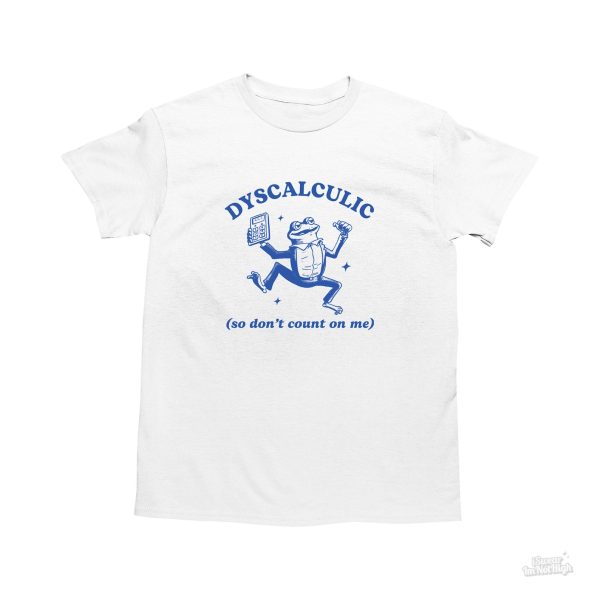 Funny Shirt For Women, Meme Shirt For Girl, Meme Shirt For Men, Dyscalculic So Don't Count On Me, Funny Dyscalculia Shirt, Frog T-Shirt, White Jezsport.com