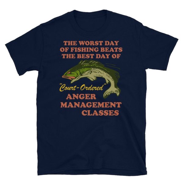 Funny Fishing Shirt For Men, Meme Shirt For Men, Funny Meme Worst Day Of Fishing Beats The Best Day Of Court Ordered Anger Management T-Shirt, Navy Jezsport.com