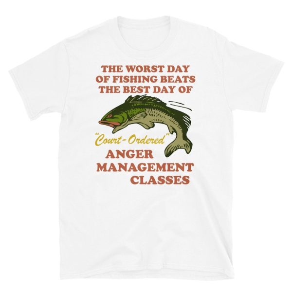 Funny Fishing Shirt For Men, Meme Shirt For Men, Funny Meme Worst Day Of Fishing Beats The Best Day Of Court Ordered Anger Management T-Shirt, White Jezsport.com