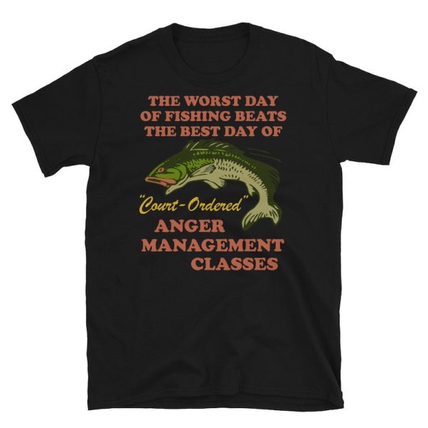 Funny Fishing Shirt For Men, Meme Shirt For Men, Funny Meme Worst Day Of Fishing Beats The Best Day Of Court Ordered Anger Management T-Shirt, Black Jezsport.com