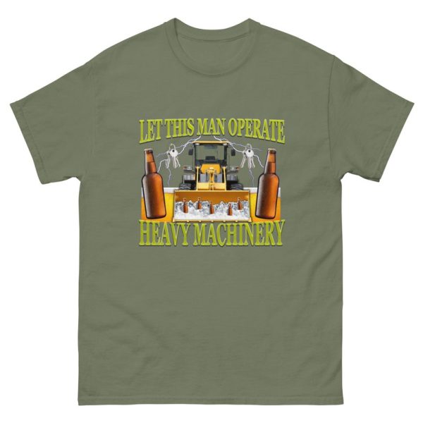 Funny Shirt For Girl, Funny Shirt For Men, Meme Shirt For Men, Let This Man Operate Heavy Machinery Funny Work T-Shirt, Military Green Jezsport.com