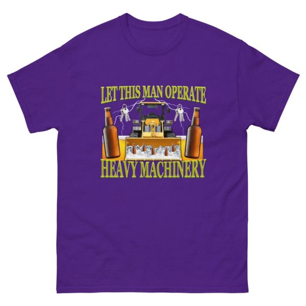 Funny Shirt For Girl, Funny Shirt For Men, Meme Shirt For Men, Let This Man Operate Heavy Machinery Funny Work T-Shirt, Purple Jezsport.com