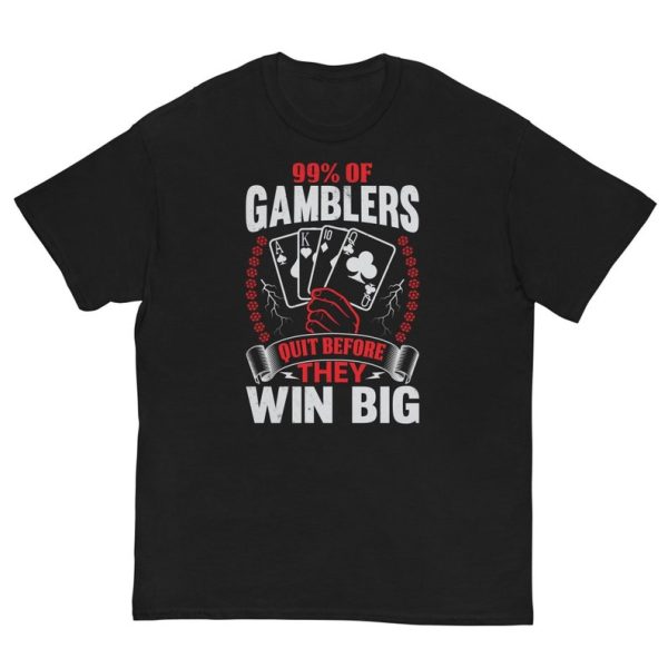 Funny Shirt For Girl, Funny Shirt For Men, Meme Shirt For Men, Meme Shirt For Girl, 99% Of Gamblers Quit Before They Win Big T-Shirt, Black Jezsport.com