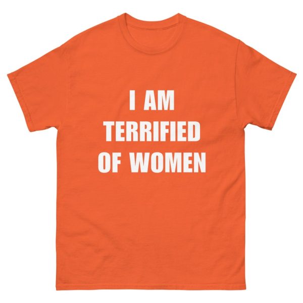 Funny Shirt For Girl, Funny Shirt For Men, Meme Shirt For Men, Meme Shirt For Girl, Funny Meme I Am Terrified Of Women T-Shirt, Orange Jezsport.com