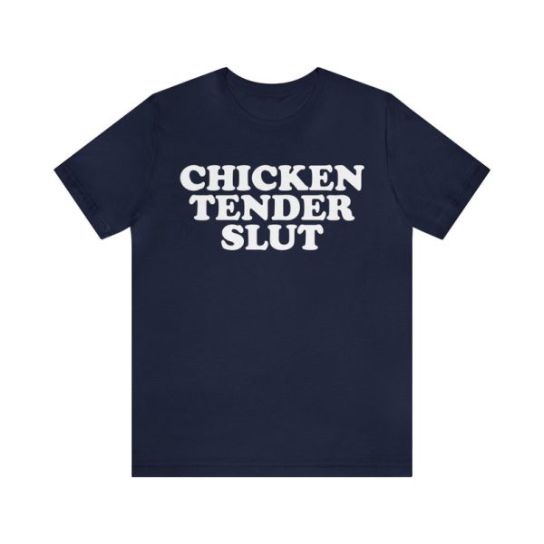 Funny Shirt For Girl, Funny Shirt For Men, Meme Shirt For Men, Meme Shirt For Girl, Funny Meme Chicken Tender Slut T-Shirt, Navy Jezsport.com