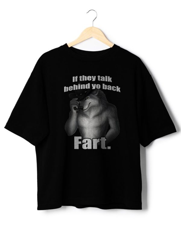 Funny Shirt For Girl, Funny Shirt For Men, Meme Shirt For Men, Meme Shirt For Girl, If They Talk Behind Yo Back Fart T-Shirt, Black Jezsport.com