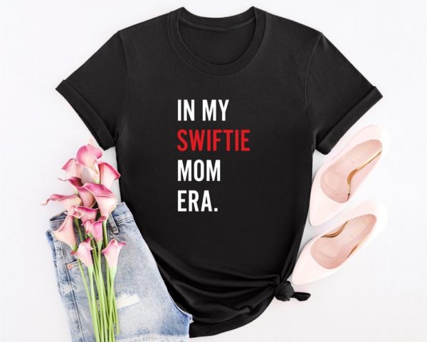 Funny Shirt For Girl, Meme Shirt For Girl, Swiftie Fan Shirt, Taylor Swiftie Fan, Swatie Mom Shirt, In My Swatie Mom Era, Fan Girl Shirt, Black Jezsport.com