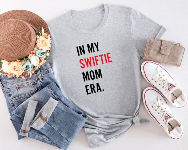 Funny Shirt For Girl, Meme Shirt For Girl, Swiftie Fan Shirt, Taylor Swiftie Fan, Swatie Mom Shirt, In My Swatie Mom Era, Fan Girl Shirt, Sport Grey Jezsport.com