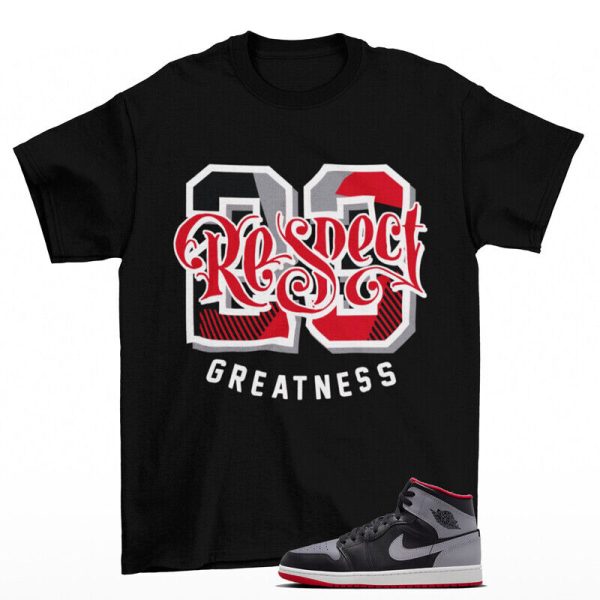Respect Greatness Shirt to Match Jordan 1 Mid Black Cement Grey DQ8426-006