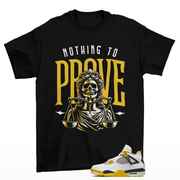 Nothing To Prove Shirt to Match Jordan 4 Retro Vivid Sulfur AQ9129-101 Jezsport.com