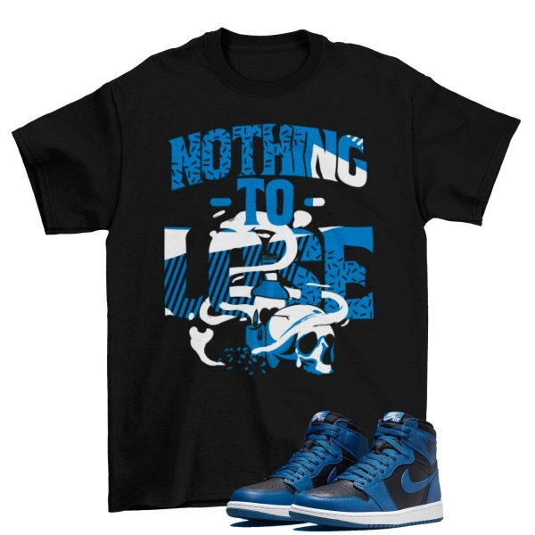 Nothing to Lose Shirt to Match Jordan 1 Retro OG Dark Marina Blue 555088-404 Jezsport.com