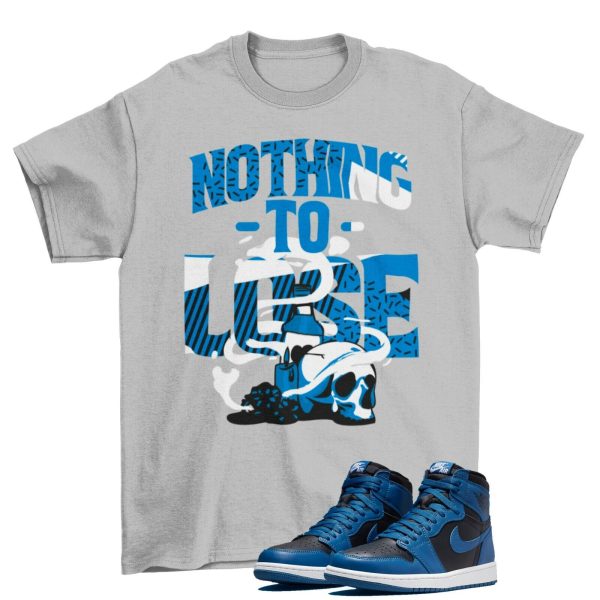 Nothing To Lose Shirt Grey to Match Jordan 1 Retro Dark Marina Blue 555088-404 Jezsport.com